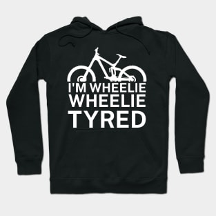 Im wheelie wheelie tyred Hoodie